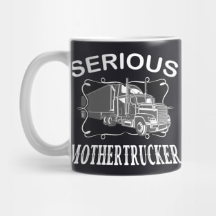 Serious Mothertrucker Truck Driver Mug